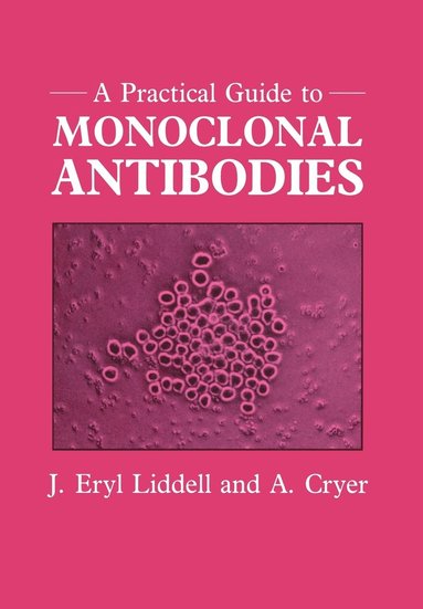 J. Eryl Liddell, A. Cryer - Practical Guide to Monoclonal Antibodies, Häftad