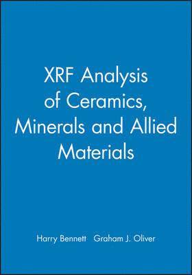 Harry Bennett, Graham J. Oliver, British Ceramic Research Association) Bennett, Harry (Retired, UK) Oliver, Graham J. (Ceram Research, Stoke-on-Trent - XRF Analysis of Ceramics, Minerals and Allied Materials, Inbunden