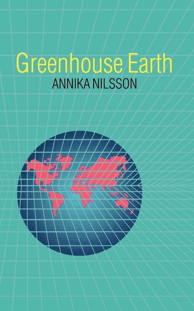 Annika Nilsson - Greenhouse Earth, Häftad