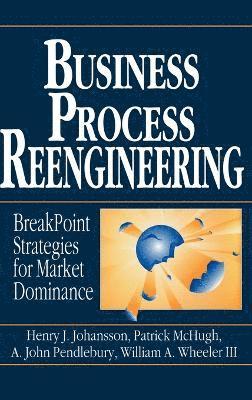 Henry J. Johansson, Patrick McHugh, A. John Pendlebury, William A. Wheeler III - Business Process Reengineering, Inbunden