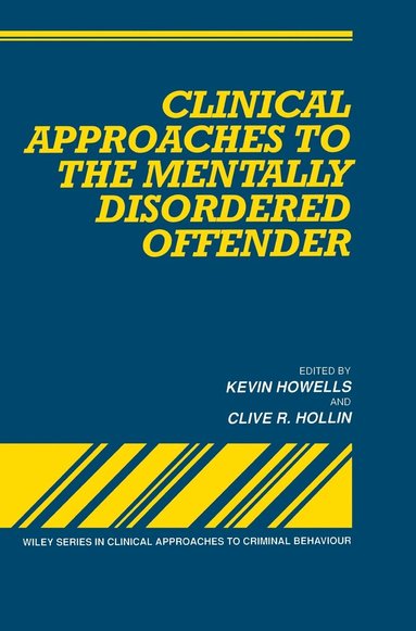 Howells, Hollin, Kevin Howells, Clive R. Hollin - Clinical Approaches to the Mentally Disordered Offender, Inbunden