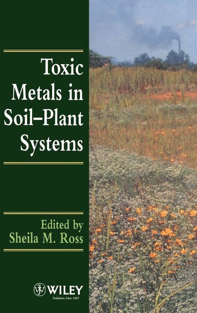 Ross, Sheila M. Ross - Toxic Metals in Soil-Plant Systems, Inbunden