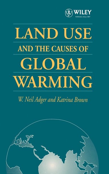 W. Neil Adger, Katrina Brown - Land Use and the Causes of Global Warming, Inbunden