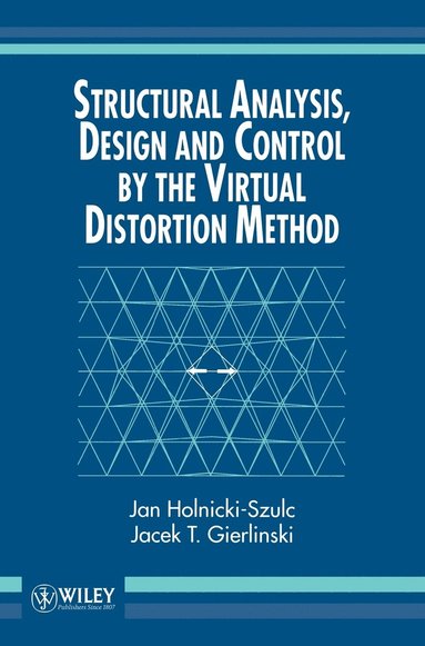 Jan Holnicki-Szulc, Jacek T. Gierlinski - Structural Analysis, Design and Control by the Virtual Distortion Method, Inbunden