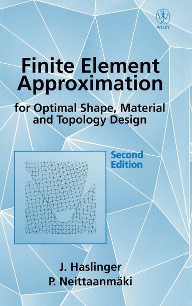J. Haslinger, Pekka Neittaanmäki - Finite Element Approximation for Optimal Shape, Material and Topology Design, Inbunden