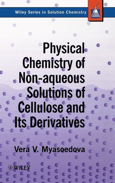 Vera V. Myasoedova - Physical Chemistry of Non-aqueous Solutions of Cellulose and Its Derivatives, Inbunden