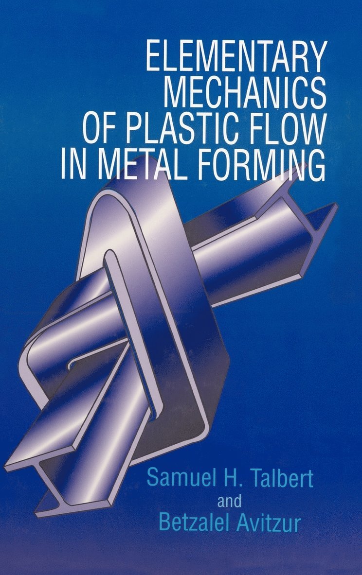 Samuel H. Talbert, Betzalel Avitzur, Talbert, Avitzur, Samuel H Talbert - Elementary Mechanics of Plastic Flow in Metal Forming, Inbunden