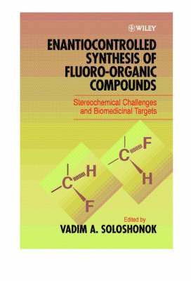 V. A. Soloshonok - Enantiocontrolled Synthesis of Fluoro-Organic Compounds: Stereochemical Cha, Inbunden