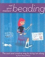 bokomslag Not Your Mama's Beading