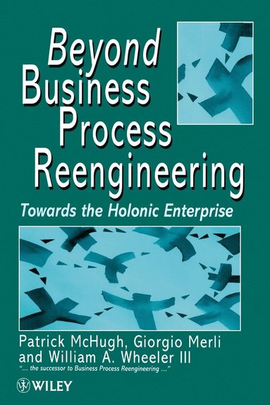 Patrick McHugh, Giorgio Merli, William A. Wheeler III - Beyond Business Process Reengineering, Häftad