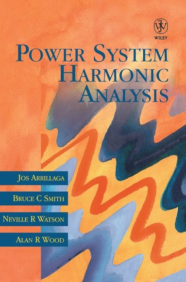 Jos Arrillaga, Bruce C. Smith, Neville R. Watson, Alan R. Wood - Power System Harmonic Analysis, Inbunden