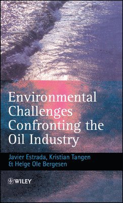 Javier Estrada, Kristian Tangen, Helge Ole Bergesen - Environmental Challenges Confronting the Oil Industry, Inbunden