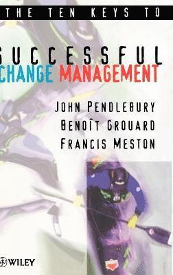 A. John Pendlebury, Benoît Grouard, Francis Meston, John Pendlebury, Benoit Grouard, A John Pendlebury - Ten Keys to Successful Change Management, Inbunden