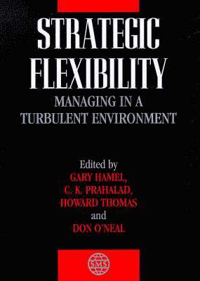 Gary Hamel, C. K. Prahalad, Howard Thomas, Donald E. O'Neal - Strategic Flexibility, Inbunden
