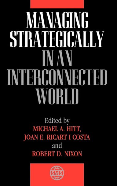 Michael A. Hitt, Hitt, Michael A. Hitt, Joan E. Ricart I Costa, Robert D. Nixon - Managing Strategically in an Interconnected World, Inbunden