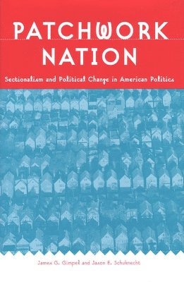 James G. Gimpel, Jason E. Schuknecht - Patchwork Nation, Häftad