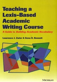 bokomslag TEACHING A LEXIS-BASED ACADEMIC WRITING COURSE: A GUIDE TO ACADEMIC VOCABULARY