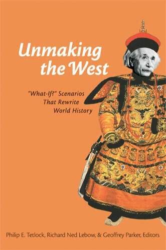 Philip Tetlock, Richard Ned Lebow, Noel Geoffrey Parker - Unmaking the West, Häftad