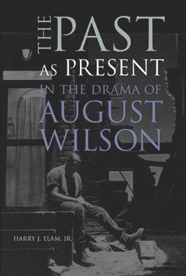 The Past as Present in the Drama of August Wilson 1