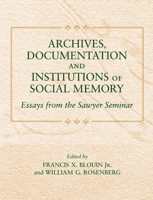 Francis Xavier Blouin Jr., William G. Rosenberg, Francis Xavier Blouin - Archives, Documentation, and Institutions of Social Memory, Häftad