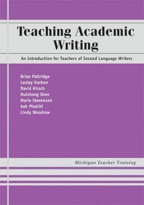 Brian Richard Paltridge, Lindy Woodrow, Lesley Harbon, Aek Phakiti, Huizhong Shen, Marie Stevenson, David Hirsh - Teaching Academic Writing, Häftad