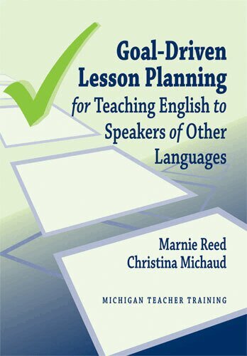 Christina Michaud, Marnie Reed - Goal-Driven Lesson Planning for Teaching English to Speakers of Other Languages, Häftad