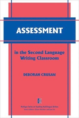 Deborah Crusan - Assessment in the Second Language Writing Classroom, Häftad