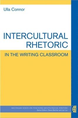 Ulla Connor - Intercultural Rhetoric in the Writing Classroom, Häftad
