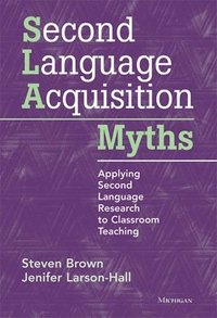 bokomslag Second Language Acquisition Myths: Applying Second Language Research to Classroom Teaching