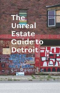 bokomslag The Unreal Estate Guide to Detroit