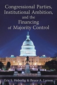 bokomslag Congressional Parties, Institutional Ambition and the Financing of Majority Control
