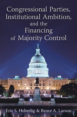 Congressional Parties, Institutional Ambition and the Financing of Majority Control 1