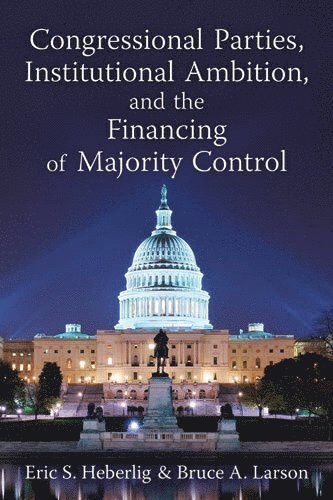 Congressional Parties, Institutional Ambition, and the Financing of Majority Control 1