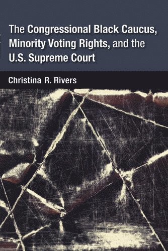 bokomslag Congressional Black Caucus, Minority Voting Rights, and the U.S. Supreme Court