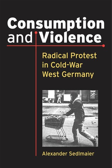 Alexander Sedlmaier - Consumption and Violence, Häftad