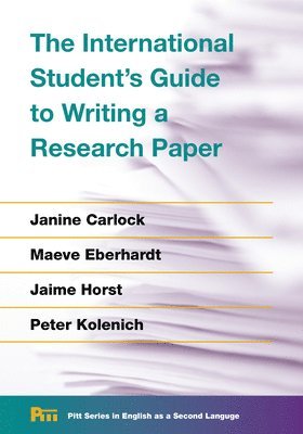 Janine Carlock, Maeve Eberhardt, Jaime Horst, Peter Kolenich, Alan Juffs - International Student's Guide to Writing a Research Paper, Häftad