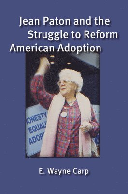 E. Wayne Carp - Jean Paton and the Struggle to Reform American Adoption, Häftad