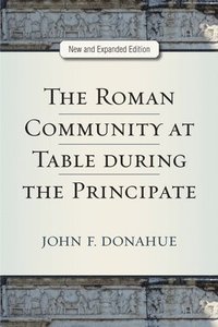 bokomslag The Roman Community at Table during the Principate, New and Expanded Edition