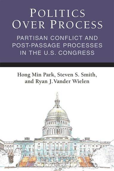Hong Min Park, Steven S. Smith, Ryan J. Vander Wielen - Politics Over Process, Häftad