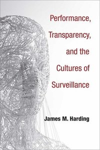 bokomslag Performance, Transparency, and the Cultures of Surveillance