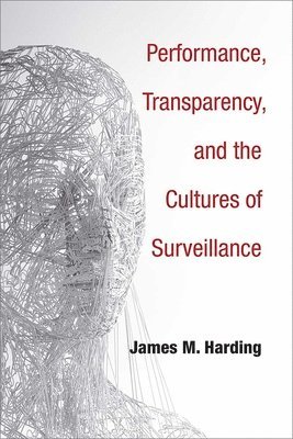 Performance, Transparency, and the Cultures of Surveillance 1