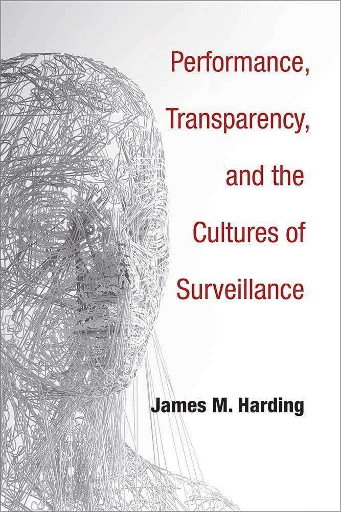 Performance, Transparency, and the Cultures of Surveillance 1