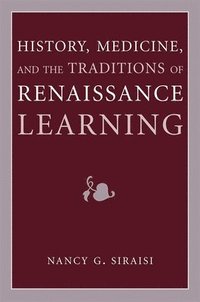 bokomslag History, Medicine, and the Traditions of Renaissance Learning