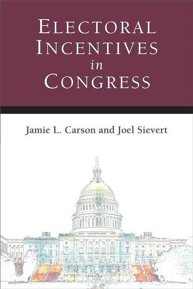 Jamie L. Carson, Joel Sievert - Electoral Incentives in Congress, Häftad