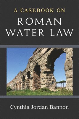 Cynthia Jordan Bannon - Casebook on Roman Water Law, Häftad