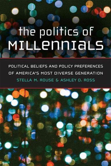 Stella M. Rouse, Ashley D Ross - Politics of Millennials, Häftad