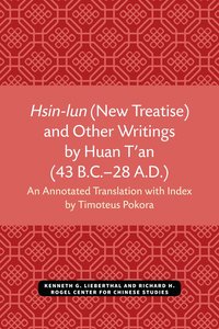 bokomslag Hsin-lun (New Treatise) and Other Writings by Huan T'an (43 B.C.-28 A.D.)