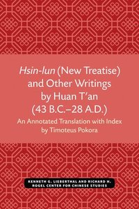 bokomslag Hsin-lun (New Treatise) and Other Writings by Huan T'an (43 B.C.28 A.D.)