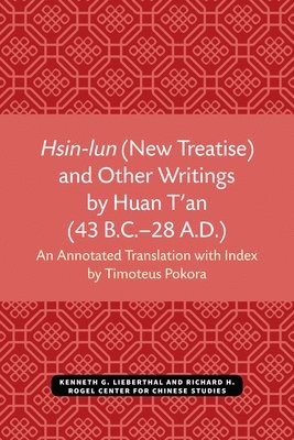 bokomslag Hsin-lun (New Treatise) and Other Writings by Huan T'an (43 B.C.-28 A.D.)