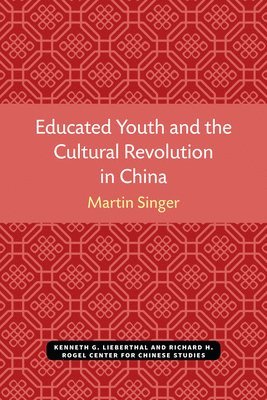 Martin Singer - Educated Youth and the Cultural Revolution in China, Häftad